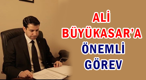 ALİ BÜYÜKASAR’A ÖNEMLİ GÖREV