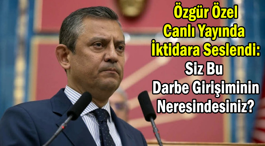 Özgür Özel </br>Canlı Yayında İktidara Seslendi: </br>Siz Bu Darbe Girişiminin </br>Neresindesiniz?