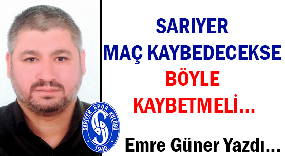 SARIYER MAÇ KAYBEDECEKSE </br>BÖYLE KAYBETMELİ...