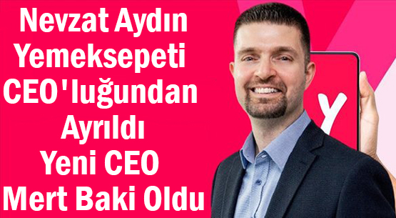 Nevzat Aydın </br>Yemeksepeti CEO'luğundan Ayrıldı, </br>Yeni CEO Mert Baki Oldu