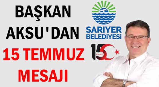 BAŞKAN AKSU'DAN </br>15 TEMMUZ MESAJI