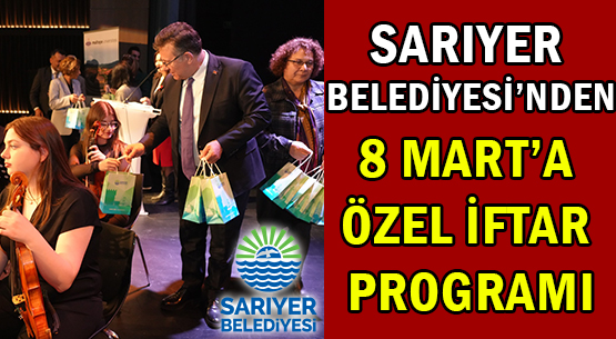 SARIYER BELEDİYESİ’NDEN </br>8 MART’A ÖZEL İFTAR PROGRAMI