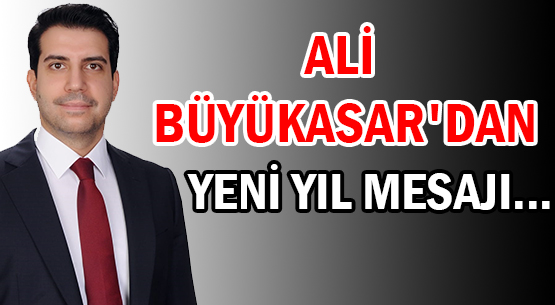 ALİ BÜYÜKASAR'DAN </br>YENİ YIL MESAJI...