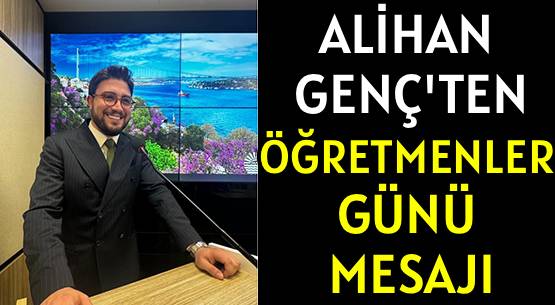 ALİHAN GENÇ’TEN </br>ÖĞRETMENLER GÜNÜ MESAJI