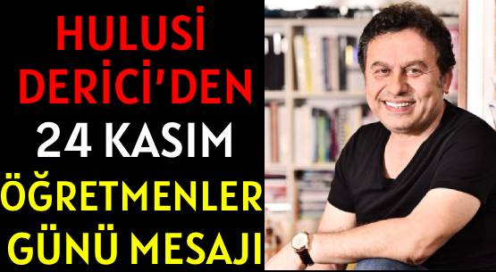 HULUSİ DERİCİ’DEN </br>24 KASIM ÖĞRETMENLER GÜNÜ MESAJI