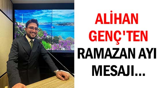 ALİHAN GENÇ'TEN </br>RAMAZAN AYI MESAJI...