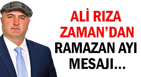 ALİ RIZA ZAMAN'DAN </br>RAMAZAN AYI MESAJI...