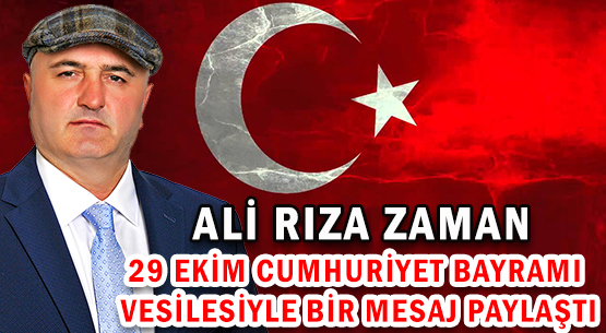 ALİ RIZA ZAMAN </br>29 EKİM CUMHURİYET BAYRAMI VESİLESİYLE BİR MESAJ PAYLAŞTI