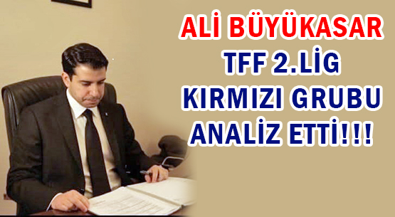 ALİ BÜYÜKASAR </br>TFF 2.LİG </br>KIRMIZI GRUBU </br>ANALİZ ETTİ!!!