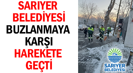 SARIYER BELEDİYESİ </br> BUZLANMAYA KARŞI </br>HAREKETE GEÇTİ