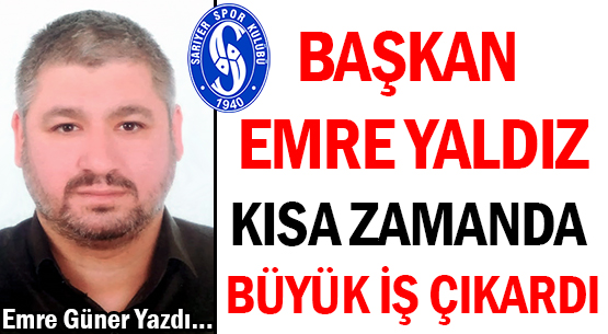 BAŞKAN EMRE YALDIZ </br>KISA ZAMANDA  </br>BÜYÜK İŞ ÇIKARDI