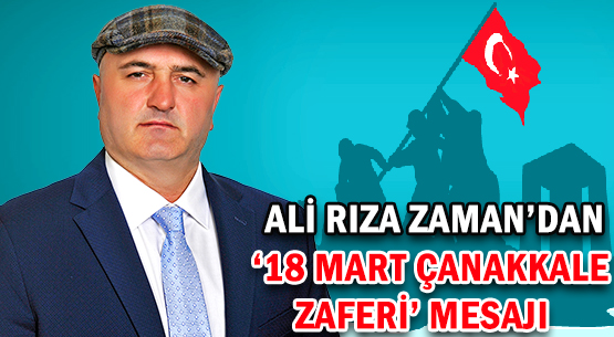 ALİ RIZA ZAMAN'DAN </br>'18 MART ÇANAKKALE ZAFERİ' MESAJI