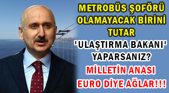 METROBÜS ŞOFÖRÜ OLAMAYACAK BİRİNİ </br>TUTAR 'ULAŞTIRMA BAKANI' YAPARSANIZ? </br>MİLLETİN ANASI DAHA ÇOK AĞLAR!!!