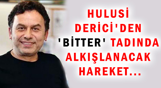 HULUSİ DERİCİ'DEN </br>'BİTTER' TADINDA </br>ALKIŞLANACAK HAREKET...