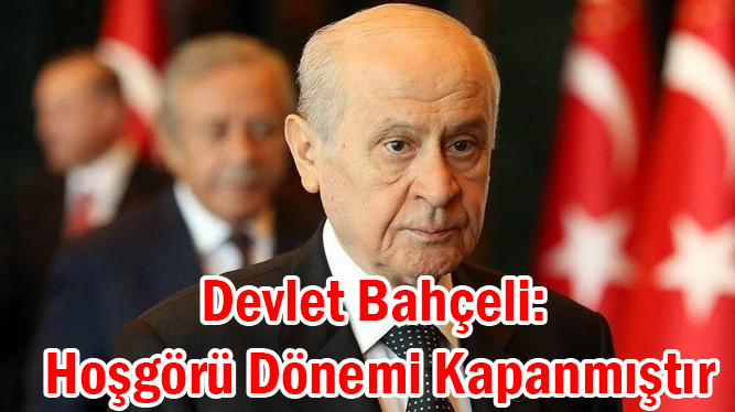 Devlet Bahçeli: </br>Hoşgörü Dönemi Kapanmıştır