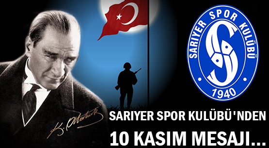 SARIYER SPOR KULÜBÜ'NDEN </br>10 KASIM MESAJI...