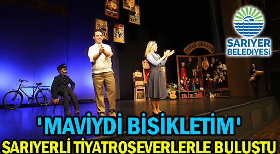 'MAVİYDİ BİSİKLETİM' </br>SARIYERLİ TİYATROSEVERLERLE BULUŞTU