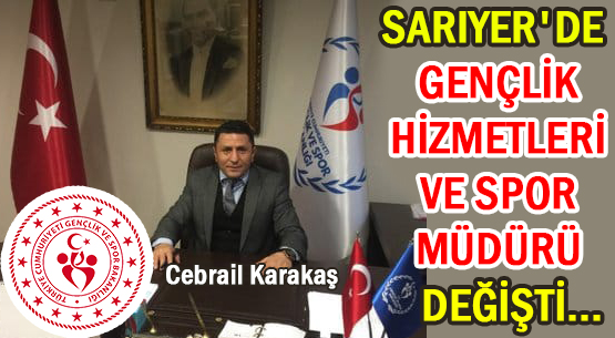 SARIYER'DE GENÇLİK HİZMETLERİ VE SPOR MÜDÜRÜ DEĞİŞTİ...