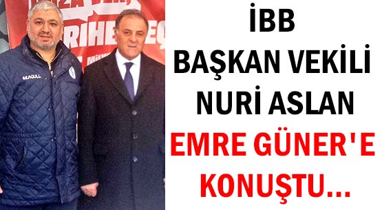 İBB BAŞKAN VEKİLİ NURİ ASLAN </br>EMRE GÜNER'E KONUŞTU...