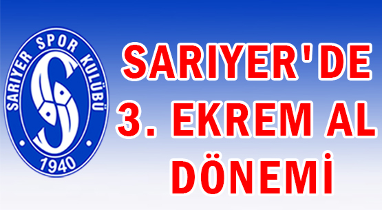 SARIYER'DE  3. EKREM AL  DÖNEMİ