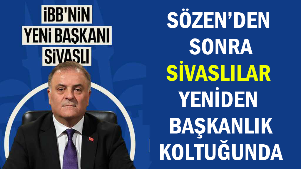 SÖZEN’DEN  SONRA SİVASLILAR </br>YENİDEN  BAŞKANLIK KOLTUĞUNDA