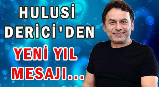 HULUSİ DERİCİ'DEN </br>YENİ YIL MESAJI...