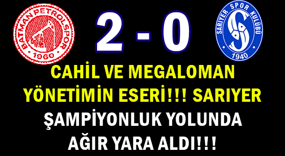 CAHİL VE MEGALOMAN </br>YÖNETİMİN ESERİ!!!</br>SARIYER </br>ŞAMPİYONLUK YOLUNDA </br>AĞIR YARA  ALDI!!!