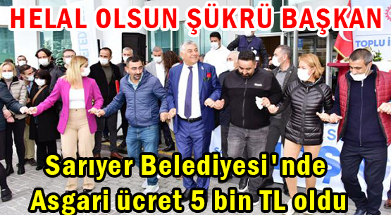 Sarıyer Belediyesi'nde asgari ücret 5 bin TL oldu