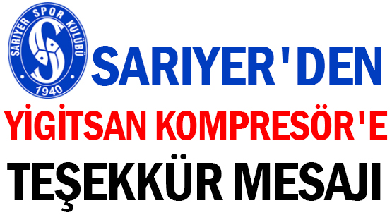 SARIYER'DEN </br>YİGİTSAN KOMPRESÖR'E </br>TEŞEKKÜR MESAJI