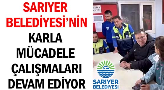 SARIYER BELEDİYESİ’NİN </br>KARLA MÜCADELE ÇALIŞMALARI </br>DEVAM EDİYOR