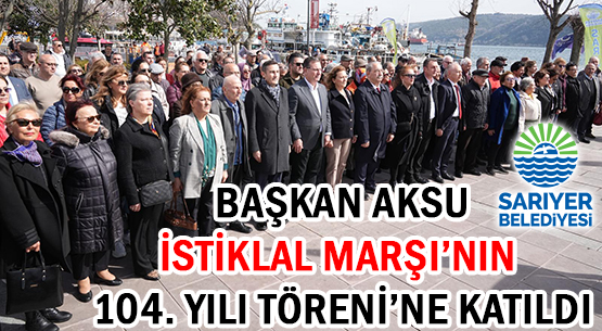 BAŞKAN AKSU </br> İSTİKLAL MARŞI’NIN </br>104. YILI TÖRENİ’NE KATILDI