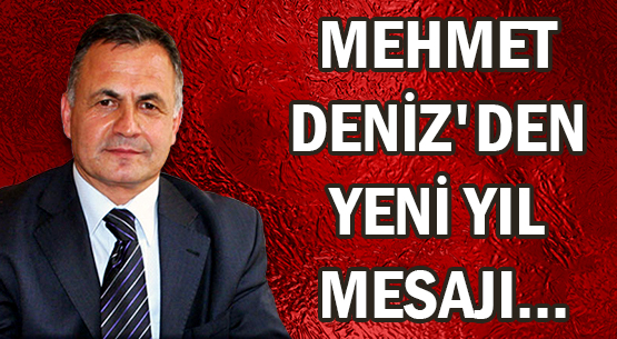 MEHMET DENİZ'DEN </br>YENİ YIL MESAJI...