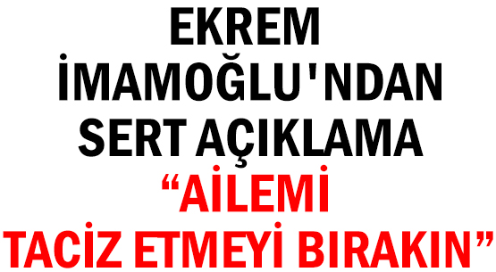 EKREM İMAMOĞLU'NDAN  </br>SERT AÇIKLAMA   </br>'AİLEMİ TACİZ ETMEYİ BIRAKIN'
