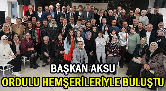BAŞKAN AKSU </br>ORDULU HEMŞERİLERİYLE </br>BULUŞTU