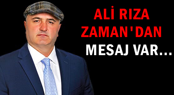 ALİ RIZA ZAMAN'DAN </br>MESAJ VAR...