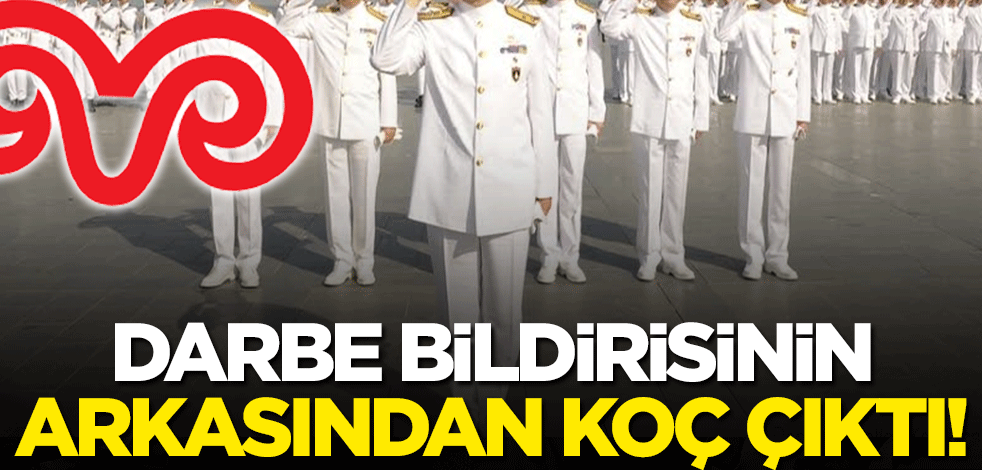 Şaşırtmadı: Darbe Bildirisinin Arkasında Koç Ayrıntısı!