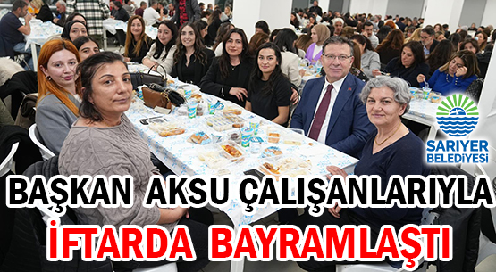 BAŞKAN AKSU</br>ÇALIŞANLARIYLA </br>İFTARDA BAYRAMLAŞTI