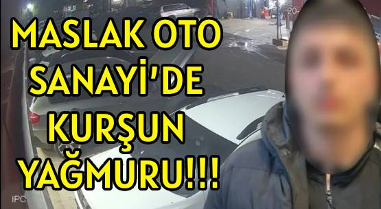 MASLAK OTO SANAYİ’DE </br>KURŞUN YAĞMURU!!!