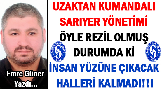 UZAKTAN KUMANDALI </br>SARIYER YÖNETİMİ </br>ÖYLE REZİL OLMUŞ DURUMDA Kİ </br>İNSAN YÜZÜNE ÇIKACAK </br>HALLERİ KALMADI!!!