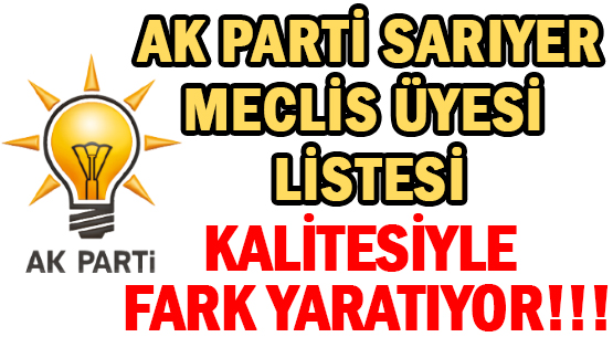 AK PARTİ SARIYER </br>MECLİS ÜYESİ LİSTESİ </br>KALİTESİYLE FARK YARATIYOR!!!