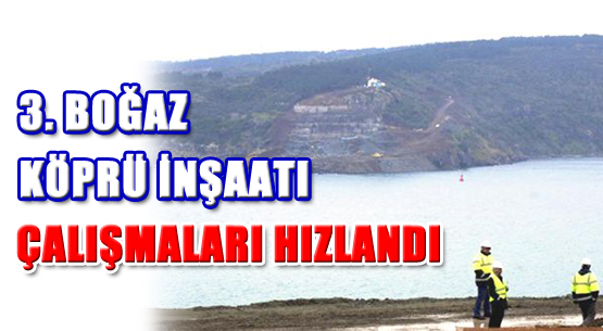 3. Köprü İnşaatı Çalışmaları Hızlandı