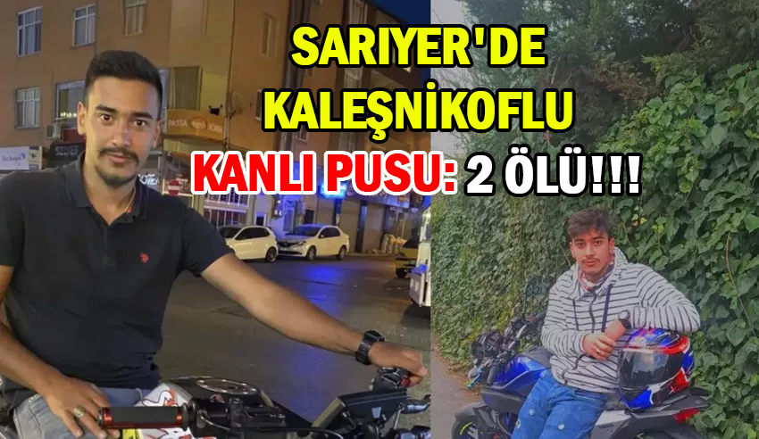 SARIYER'DE </br>KALEŞNİKOFLU  </br>KANLI PUSU: 2 ÖLÜ!!!