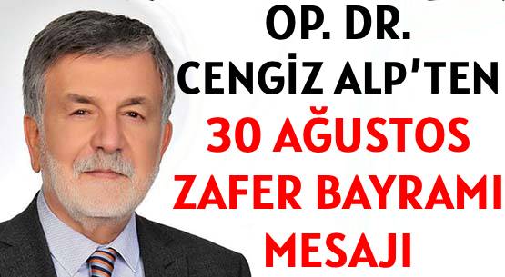 OP. DR. CENGİZ ALP’TEN  </br>30 AĞUSTOS ZAFER BAYRAMI MESAJI