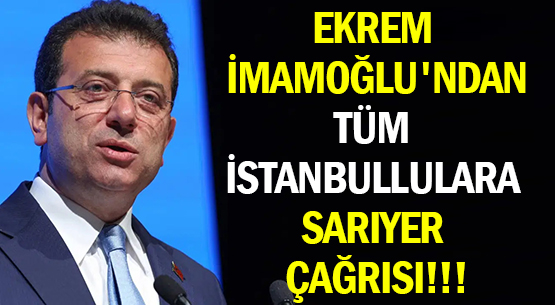 EKREM İMAMOĞLU'NDAN </br>TÜM İSTANBULLULARA </br>SARIYER ÇAĞRISI!!!