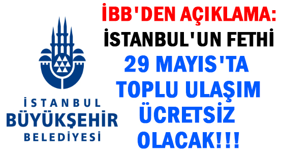 İBB'DEN AÇIKLAMA: </br>İSTANBUL'UN FETHİ </br>29 MAYIS'TA TOPLU ULAŞIM </br>ÜCRETSİZ OLACAK!!!