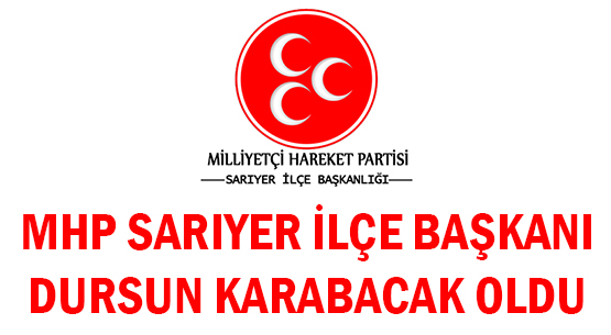 MHP SARIYER İLÇE BAŞKANI </br>DURSUN KARABACAK OLDU