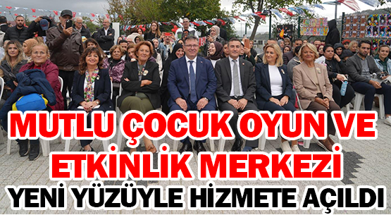 MUTLU ÇOCUK OYUN VE ETKİNLİK MERKEZİ </br>YENİ YÜZÜYLE HİZMETE AÇILDI