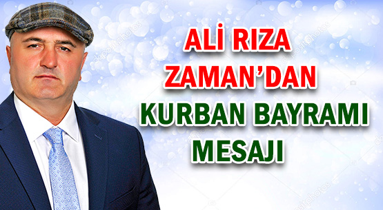 ALİ RIZA ZAMAN'DAN </br>KURBAN BAYRAMI MESAJI