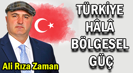 TÜRKİYE  HÂLÂ  BÖLGESEL GÜÇ