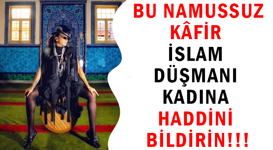 BU NAMUSSUZ KÂFİR  </br>İSLAM DÜŞMANI KADINA </br>HADDİNİ BİLDİRİN!!!